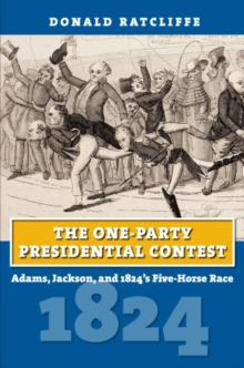Image for The One-Party Presidential Contest : Adams, Jackson, and 1824's Five-Horse Race