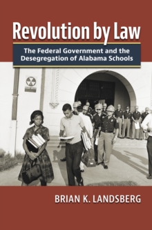 Image for Revolution by law: the federal government and the desegregation of Alabama schools