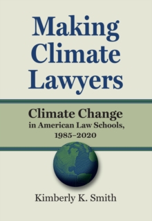 Image for Making Climate Lawyers: Climate Change in American Law Schools, 1985-2020