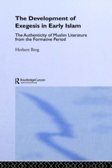 Image for The development of exegesis in early Islam  : the authenticity of Muslim literature from the formative period