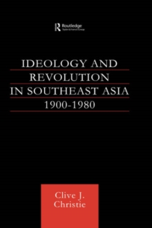 Ideology and Revolution in Southeast Asia 1900-1980