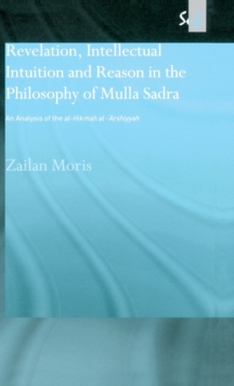 Revelation, Intellectual Intuition and Reason in the Philosophy of Mulla Sadra