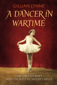 Image for Dancer in Wartime, A One girls journey from the Blitz to Sadler