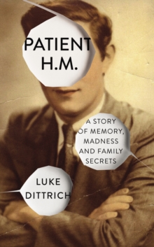 Image for Patient H.M  : a story of memory, madness, and family secrets