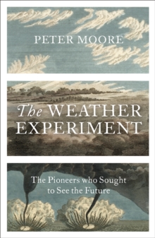 Image for The weather experiment  : the pioneers who sought to see the future