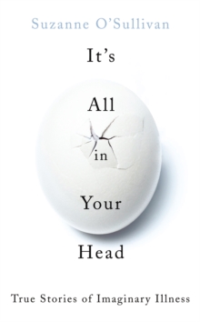 Image for It's all in your head  : true stories of imaginary illness