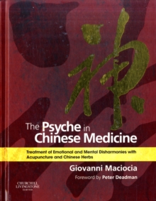 The Psyche in Chinese Medicine: Treatment of Emotional and Mental Disharmonies with Acupuncture and Chinese Herbs