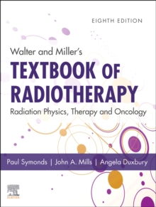 Image for Walter and Miller's textbook of radiotherapy  : radiation physics, therapy and oncology
