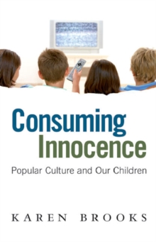 Image for Consuming Innocence: Popular culture and our children