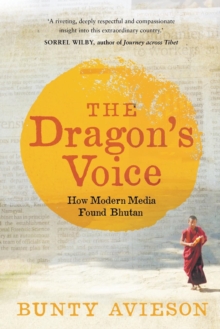 Image for The Dragon's Voice: How Modern Media Found Bhutan