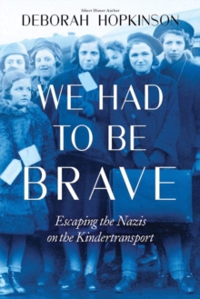 Image for We had to be brave  : escaping the Nazis on the Kindertransport