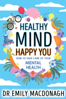 Image for Healthy Mind, Happy You: How to Take Care of Your Mental Health