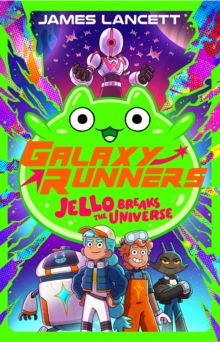 Galaxy Runners: Jello Breaks the Universe - Lancett, James
