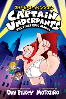 Captain Underpants: The First Epic Manga - Pilkey, Dav
