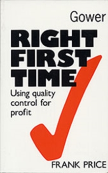 Image for Right First Time : Using Quality Control for Profit