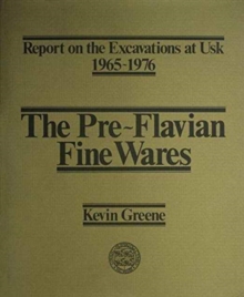 Report on the Excavations at Usk, 1965-76: Preflavian Fine Wares