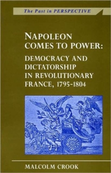 Image for Napoleon comes to power  : democracy and dictatorship in revolutionary France, 1795-1804