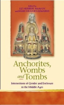 Image for Anchorites, wombs and tombs  : intersections of gender and enclosure in the Middle Ages