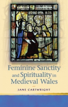 Image for Feminine sanctity and spirituality in medieval Wales