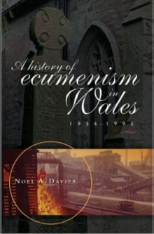 Image for A history of ecumenism in Wales, 1956-1990