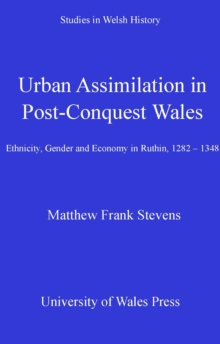 Image for Urban assimilation in post-conquest Wales: ethnicity, gender and economy in Ruthin, 1282-1348