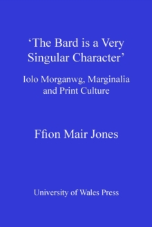 Image for "The bard is a very singular character": Iolo Morganwg, marginalia and print culture