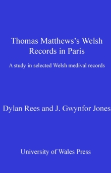 Image for Thomas Matthews's Welsh records in Paris: a study in selected Welsh medieval records