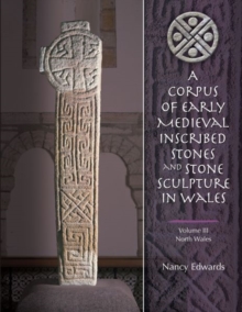Image for A corpus of early Medieval inscribed stones and stone sculpture in WalesVolume III,: North Wales
