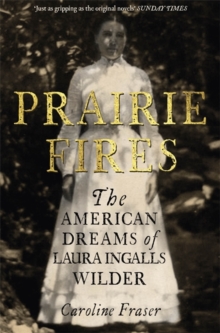 Image for Prairie fires  : the American dreams of Laura Ingalls Wilder