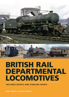 British Rail Departmental Locomotives 1948-68: Includes Depots and Stabling Points