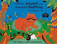 Image for Clever Anansi and boastful bullfrog  : a Caribbean tale