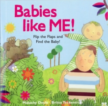 Image for Babies like me!  : flip the flaps and find the baby!