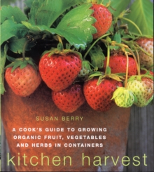 Image for Kitchen harvest  : growing organic fruit, vegetables and herbs in containers