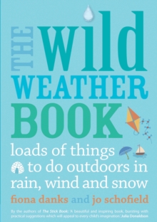 Image for The wild weather book  : loads of things to do outdoors in rain, wind and snow