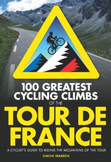 Image for 100 greatest cycling climbs of the Tour de France  : a road cyclist's guide to the mountains of the tour