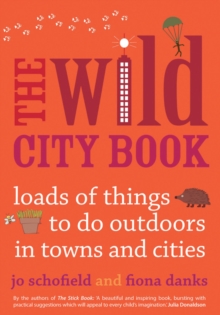 Image for The wild city book  : loads of things to do outdoors in towns and cities