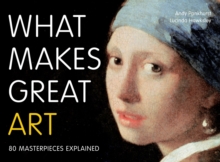 What Makes Great Art: 80 Masterpieces Explained