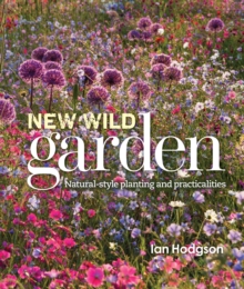 Image for New wild garden  : natural-style planting and practicalities