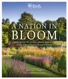 RHS: A Nation in Bloom: Celebrating the People, Plants and Places of the Royal Horticultural Society