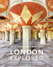 London Explored: Secret, surprising and unusual places to discover in the Capital