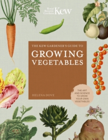 Image for The Kew gardener's guide to growing vegetables  : the art and science to grow your own vegetables