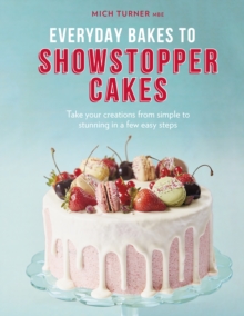 Image for Everyday Bakes to Showstopper Cakes: Take Your Creations from Simple to Stunning in a Few Easy Steps