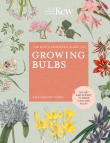 Image for The Kew gardener's guide to growing bulbs: the art and science to grow your own bulbs