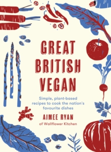 Image for Great British vegan  : simple, plant-based recipes to cook the nation's favourite dishes