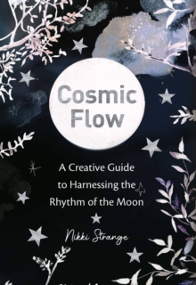 Image for Cosmic Flow : A creative guide to harnessing the rhythm of the moon