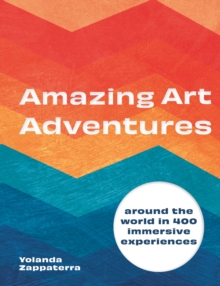 Amazing Art Adventures: Around the world in 400 immersive experiences