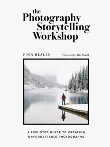 The Photography Storytelling Workshop: A five-step guide to creating unforgettable photographs