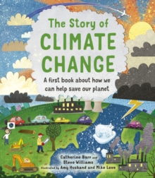 Image for The Story of Climate Change : A First Book about How We Can Help Save Our Planet