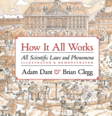 Image for How it all works  : all scientific laws and phenomena, illustrated & demonstrated