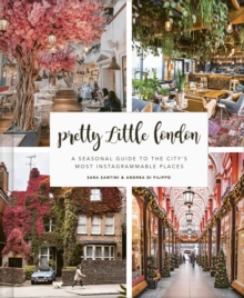 Image for Pretty little London  : a seasonal guide to the city's most Instagrammable places